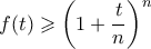 \displaystyle  f(t) \geqslant \left(1 + \frac{t}{n}\right)^n
