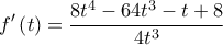  \displaystyle f'\left( t \right) = \frac{{8{t^4} - 64{t^3} - t + 8}}{{4{t^3}}}