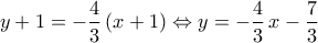 \displaystyle{y+1=-\frac{4}{3}\left(x+1\right)\Leftrightarrow y=-\frac{4}{3}\,x-\frac{7}{3}}