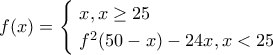 f(x)=\begin{cases} 
 \ x,   x\geq 25 \\  
 \ f^2(50-x)-24x,   x<25  
\end{cases}