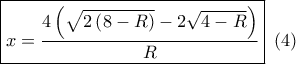\boxed{x = \frac{{4\left( {\sqrt {2\left( {8 - R} \right)}  - 2\sqrt {4 - R} } \right)}}{R}}\,\,\left( 4 \right)