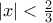 |x|<\frac{2}{3}