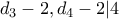 d_{3}-2,d_{4}-2|4