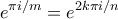 \displaystyle{e^{\pi i/m}=e^{2k\pi i/n}}