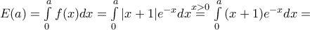 E(a)=\int\limits_{0}^{a}{f(x)dx}=\int\limits_{0}^{a}{|x+1|{{e}^{-x}}dx}\overset{x>0}{\mathop{=}}\,\int\limits_{0}^{a}{(x+1){{e}^{-x}}dx}= E(a)=\int\limits_{0}^{a}{f(x)dx}=\int\limits_{0}^{a}{|x+1|{{e}^{-x}}dx}\overset{x>0}{\mathop{=}}\,\int\limits_{0}^{a}{(x+1){{e}^{-x}}dx}=