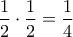 \dfrac{1}{2}\cdot \dfrac{1}{2}=\dfrac{1}{4} \dfrac{1}{2}\cdot \dfrac{1}{2}=\dfrac{1}{4}