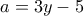 a = 3y - 5 a = 3y - 5