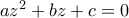 az^{2}+bz+c=0