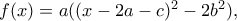 f(x)=a((x-2a-c)^2-2b^2),