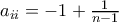a_{ii}=-1+\frac{1}{n-1} a_{ii}=-1+\frac{1}{n-1}