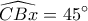  \displaystyle \widehat {CBx} = 45^\circ 