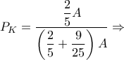 P_{K}=\dfrac{\dfrac{2}{5}A}{\left(\dfrac{2}{5}+\dfrac{9}{25}\right)A}\Rightarrow