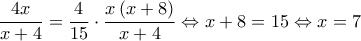 \dfrac{4x}{x+4}=\dfrac{4}{15}\cdot \dfrac{x\left( x+8 \right)}{x+4}\Leftrightarrow x+8=15\Leftrightarrow x=7