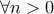 \forall n>0