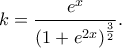 \displaystyle{k=\frac{e^x}{\left(1+e^{2x} \right)^{\frac{3}{2}}}.} \displaystyle{k=\frac{e^x}{\left(1+e^{2x} \right)^{\frac{3}{2}}}.}