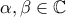 \alpha, \beta \in \mathbb{C}