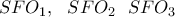 \displaystyle{SFO_1, \ \ SFO_2 \ \ SFO_3 } \displaystyle{SFO_1, \ \ SFO_2 \ \ SFO_3 }
