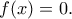 f(x) = 0.