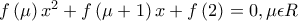 f\left(\mu    \right)x^{2}+f\left(\mu  +1 \right)x+f\left(2 \right)=0, \mu \epsilon R