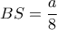 BS=\dfrac{a}{8}