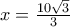 x= \frac {10\sqrt 3}{3}