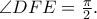 \angle DFE = \frac{\pi }{2}.