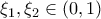 \xi _{1},\xi _{2}\in \left ( 0,1 \right )