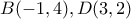 B(-1,4), D(3,2)