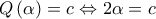 Q\left( \alpha  \right)=c\Leftrightarrow 2\alpha =c