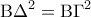 \displaystyle{{\rm B}{\Delta ^2} = {\rm B}{\Gamma ^2}}