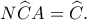N\widehat CA=\widehat C.