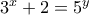 3^{x}+2=5^{y}