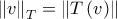 \left\| v\right\| _{T}=\left\| T\left( v\right) \right\| 