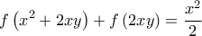 \displaystyle{f\left( {{x^2} + 2xy} \right) + f\left( {2xy} \right) = \frac{{{x^2}}}{2}}