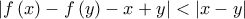 \displaystyle{\left| {f\left( x \right) - f\left( y \right) - x + y} \right| < \left| {x - y} \right|}