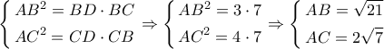 \left\{ \begin{gathered}
A{B^2} = BD \cdot BC \hfill \\
A{C^2} = CD \cdot CB \hfill \\
\end{gathered} \right. \Rightarrow \left\{ \begin{gathered}
A{B^2} = 3 \cdot 7 \hfill \\
A{C^2} = 4 \cdot 7 \hfill \\
\end{gathered} \right. \Rightarrow \left\{ \begin{gathered}
AB = \sqrt {21} \hfill \\
AC = 2\sqrt 7 \hfill \\
\end{gathered} \right. \left\{ \begin{gathered}
A{B^2} = BD \cdot BC \hfill \\
A{C^2} = CD \cdot CB \hfill \\
\end{gathered} \right. \Rightarrow \left\{ \begin{gathered}
A{B^2} = 3 \cdot 7 \hfill \\
A{C^2} = 4 \cdot 7 \hfill \\
\end{gathered} \right. \Rightarrow \left\{ \begin{gathered}
AB = \sqrt {21} \hfill \\
AC = 2\sqrt 7 \hfill \\
\end{gathered} \right.