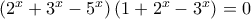 \left(2^x+3^x-5^x\right)  \left(1+2^x-3^x\right)=0