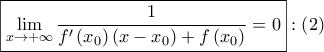 \boxed{\mathop {\lim }\limits_{x \to  + \infty } \frac{1}{{f'\left( {{x_0}} \right)\left( {x - {x_0}} \right) + f\left( {{x_0}} \right)}} = 0}:\left( 2 \right)