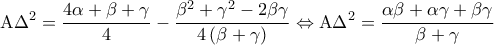 \displaystyle{{\rm A}\Delta ^2  = \frac{{4\alpha  + \beta  + \gamma }}{4} - \frac{{\beta ^2  + \gamma ^2  - 2\beta \gamma }}{{4\left( {\beta  + \gamma } \right)}} \Leftrightarrow {\rm A}\Delta ^2  = \frac{{\alpha \beta  + \alpha \gamma  + \beta \gamma }}{{\beta  + \gamma }}}
