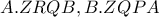 A.ZRQB,B.ZQPA