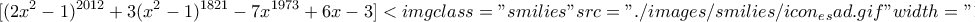 \displaystyle{[(2x^2-1)^{2012}+3(x^2-1)^{1821}-7x^{1973}+6x-3]<img class="smilies" src="./images/smilies/icon_e_sad.gif" width="15" height="17" alt=":(" title="Sad">x^3-x)}
