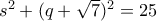 s^2 + (q+\sqrt{7})^2 = 25