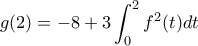 g(2)=-8+3\displaystyle\int_0^2f^2(t)dt