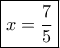 \boxed{x=\dfrac{7}{5}}