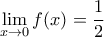 \displaystyle{\lim_{x\rightarrow 0}f(x)=\frac{1}{2}}