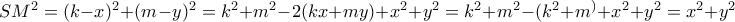 SM^2 = (k-x)^2+(m-y)^2 = k^2+m^2-2(kx+my) + x^2+y^2=  k^2+m^2-(k^2+m^) + x^2+y^2 = x^2+y^2