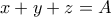 x + y + z = A