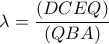 \displaystyle{\lambda  = \frac{{\left( {DCEQ} \right)}}{{\left( {QBA} \right)}}}