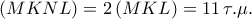\left( {MKNL} \right) = 2\left( {MKL} \right) = 11\,\tau .\mu .