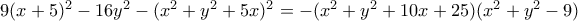 9(x+5)^2-16y^2-(x^2+y^2+5x)^2=-(x^2+y^2+10x+25)(x^2+y^2-9)